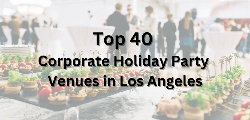 Top 40 Corporate Holiday Party Venues in Los Angeles Unforgettable Spaces for Every Celebration