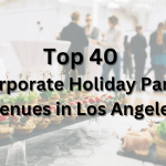 Top 40 Corporate Holiday Party Venues in Los Angeles Unforgettable Spaces for Every Celebration