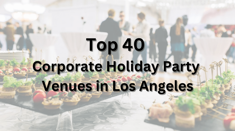 Top 40 Corporate Holiday Party Venues in Los Angeles Unforgettable Spaces for Every Celebration